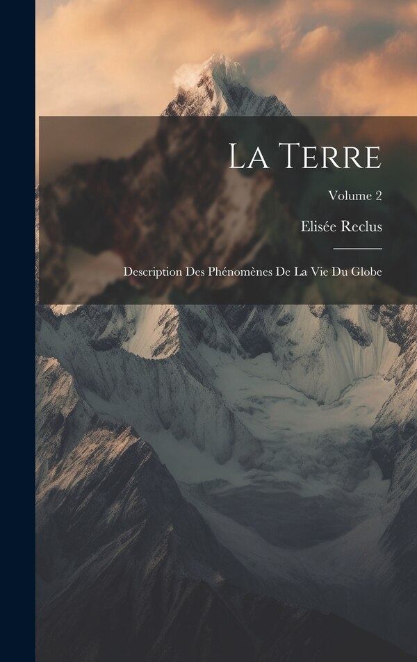 La Terre by Elisée Reclus, Hardcover | Indigo Chapters