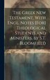 The Greek New Testament With Engl. Notes [For] Theological Students and Ministers by S.T. Bloomfield by Anonymous Anonymous, Hardcover