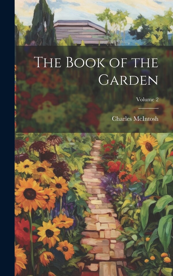 The Book of the Garden; Volume 2 by Charles McIntosh, Hardcover | Indigo Chapters