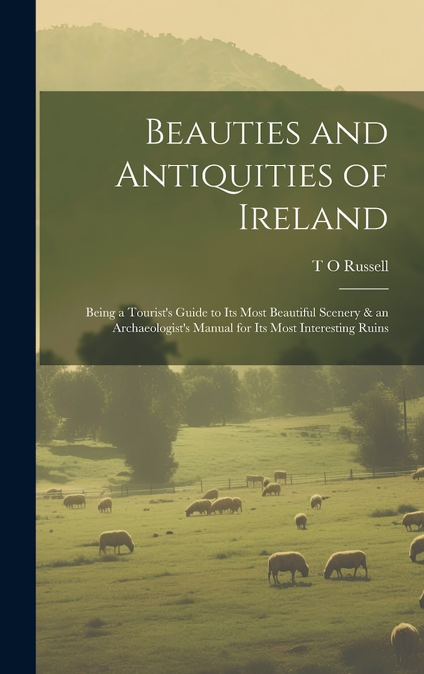 Beauties and Antiquities of Ireland by T O Russell, Hardcover | Indigo Chapters