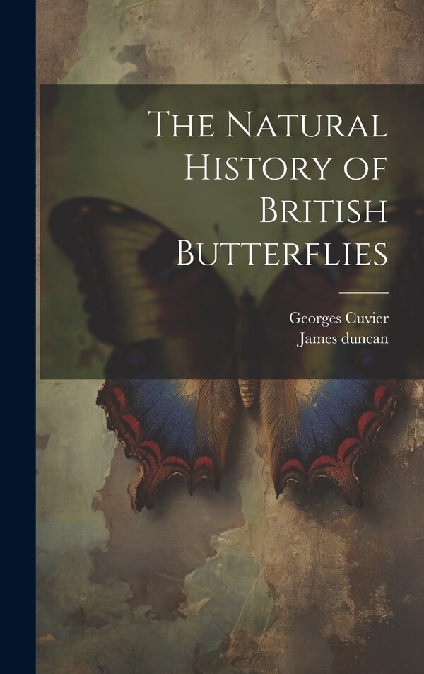 The Natural History of British Butterflies by Georges Cuvier, Hardcover | Indigo Chapters