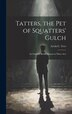 Tatters the pet of Squatters' Gulch; an Original Border Drama in Three Acts by Levin C [From Old Catalog] Tees, Hardcover | Indigo Chapters