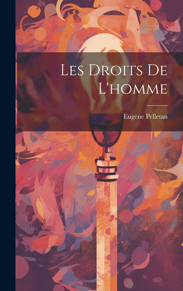 Les droits de l'homme by Eugène Pelletan, Hardcover | Indigo Chapters