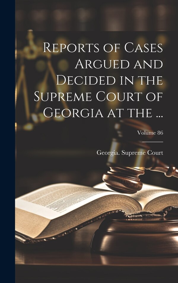 Reports of Cases Argued and Decided in the Supreme Court of Georgia at the by Georgia Supreme Court, Hardcover | Indigo Chapters
