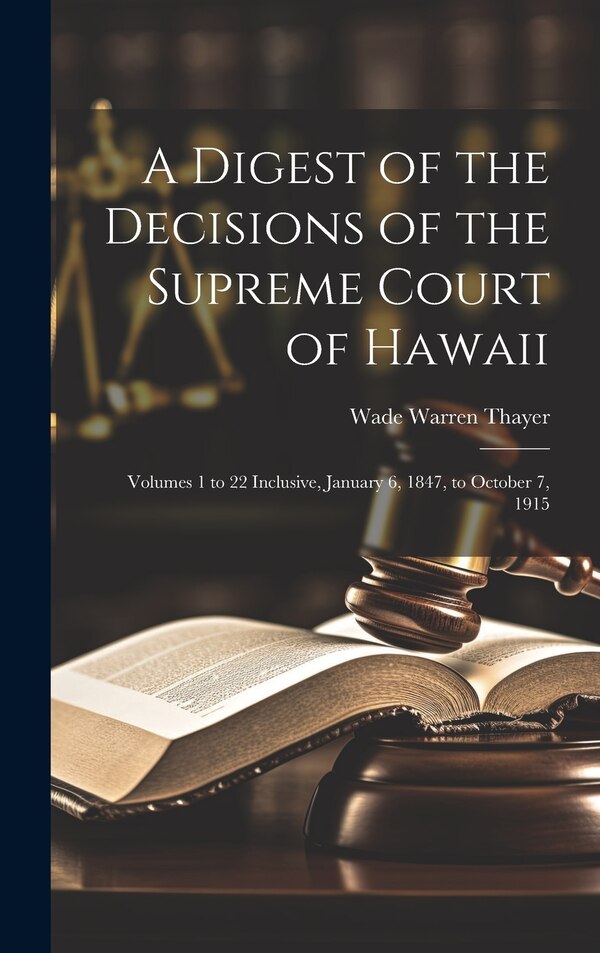 A Digest of the Decisions of the Supreme Court of Hawaii by Wade Warren Thayer, Hardcover | Indigo Chapters