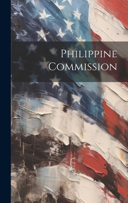 Philippine Commission by Anonymous, Hardcover | Indigo Chapters