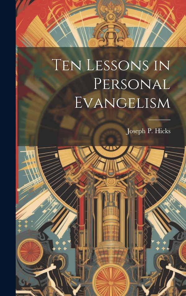 Ten Lessons in Personal Evangelism by Joseph P Hicks, Hardcover | Indigo Chapters