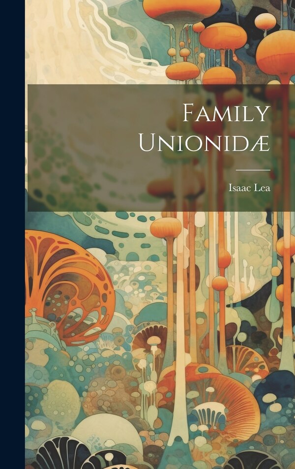 Family Unionidæ by Isaac Lea, Hardcover | Indigo Chapters