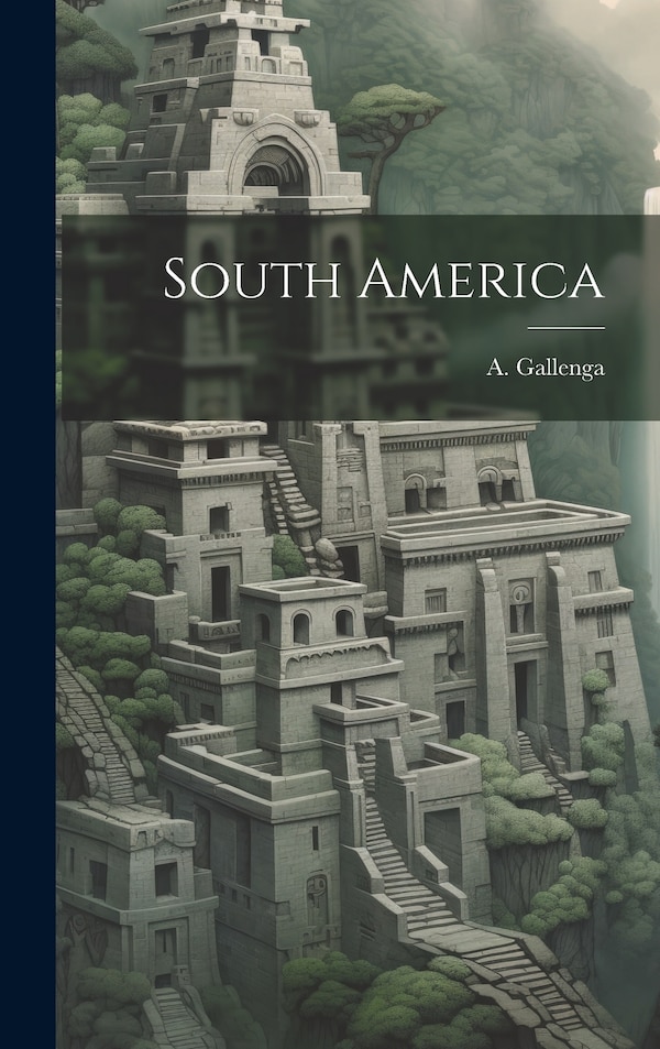 South America by A Gallenga, Hardcover | Indigo Chapters