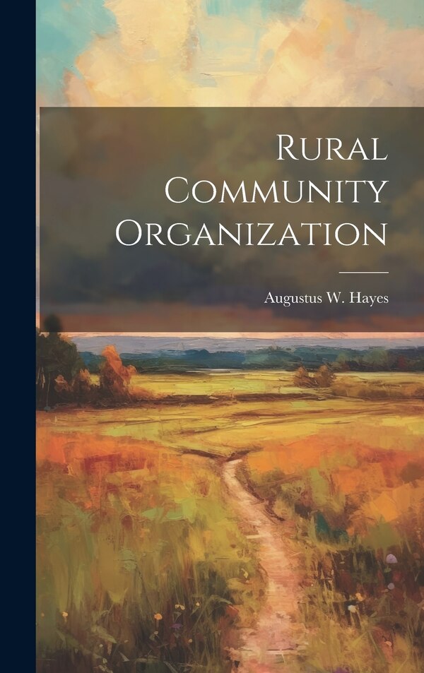 Rural Community Organization by Augustus W Hayes, Hardcover | Indigo Chapters