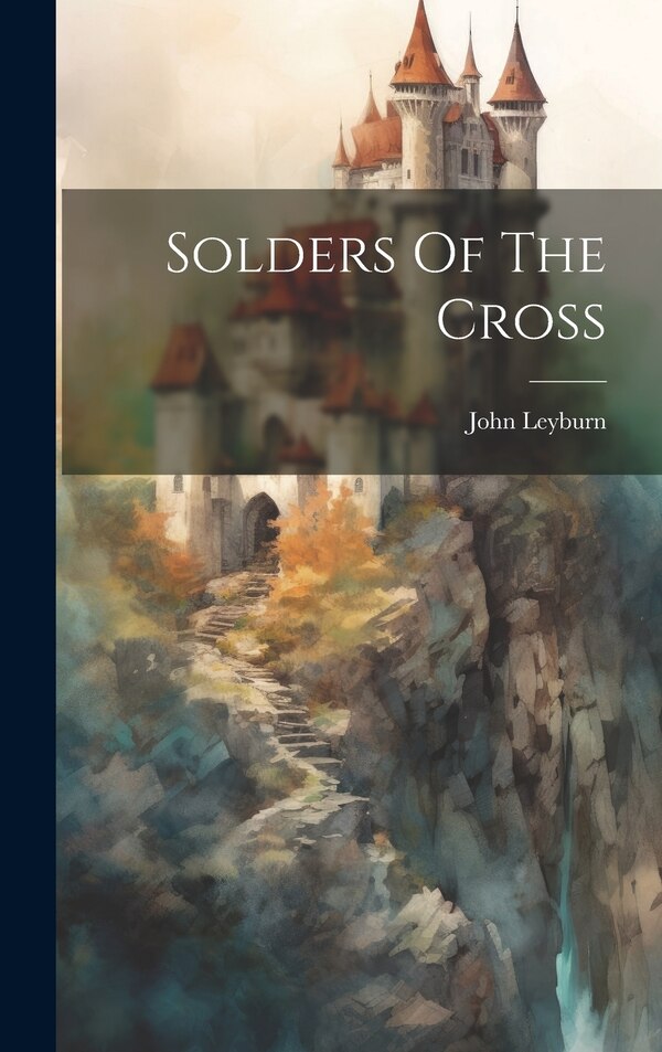 Solders Of The Cross by John Leyburn, Hardcover | Indigo Chapters