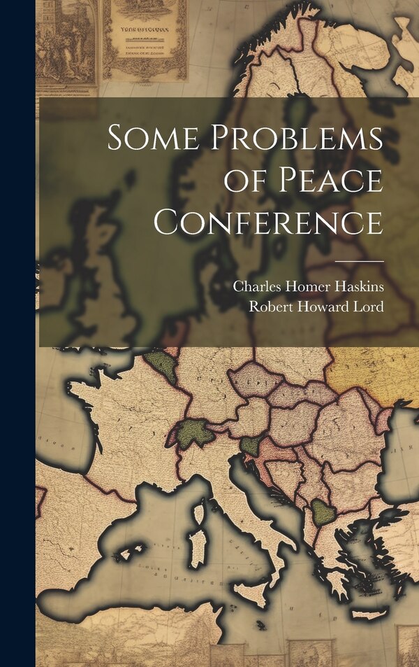 Some Problems of Peace Conference by Charles Homer Haskins, Hardcover | Indigo Chapters