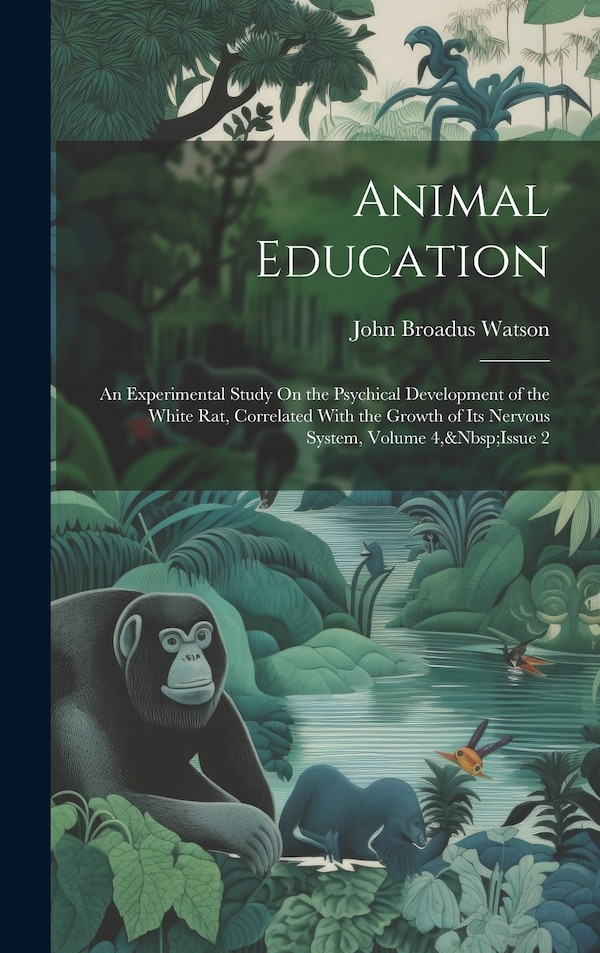 Animal Education by John Broadus Watson, Hardcover | Indigo Chapters