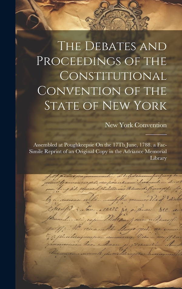 The Debates and Proceedings of the Constitutional Convention of the State of New York by New York Convention, Hardcover | Indigo Chapters