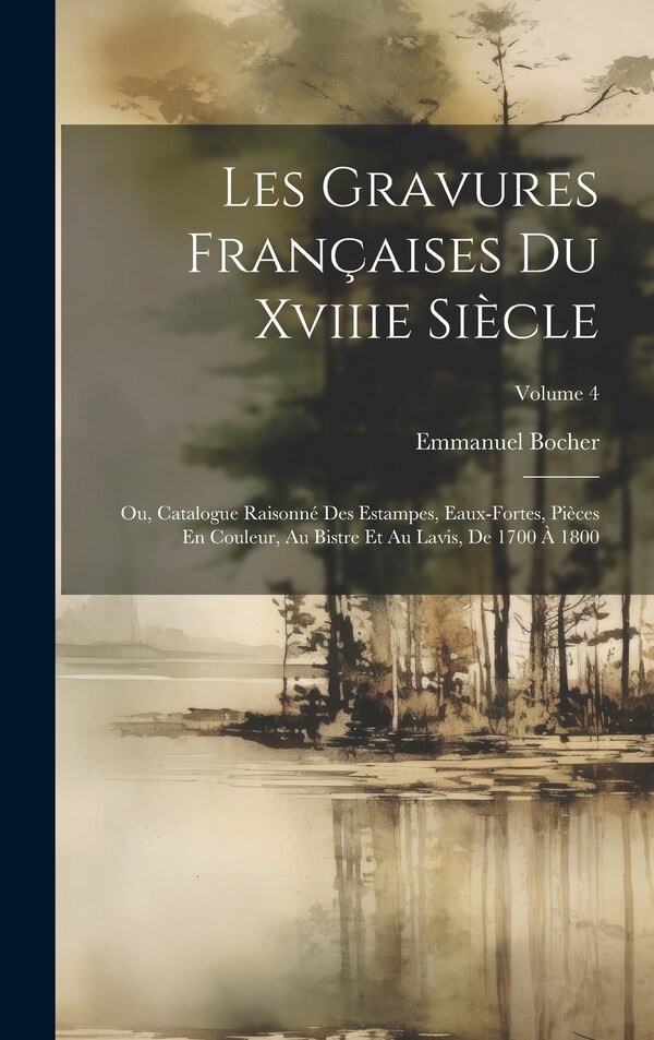 Les Gravures Françaises Du Xviiie Siècle by Emmanuel Bocher, Hardcover | Indigo Chapters