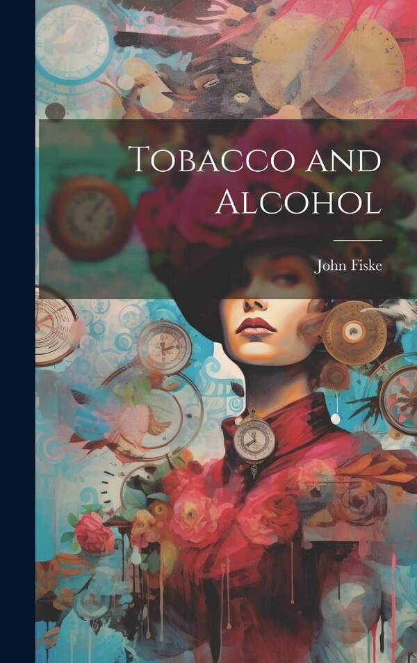 Tobacco and Alcohol by John Fiske, Hardcover | Indigo Chapters