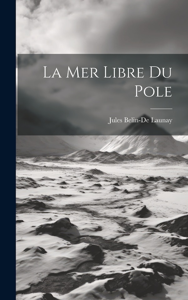 La Mer Libre Du Pole by Jules Belin-de Launay, Hardcover | Indigo Chapters