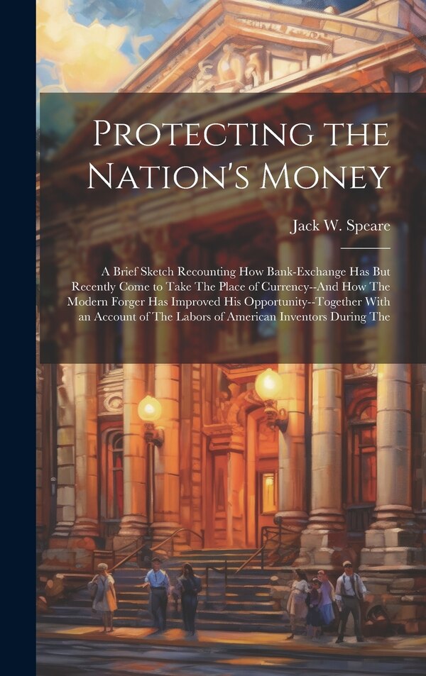 Protecting the Nation's Money by Jack W Speare, Hardcover | Indigo Chapters