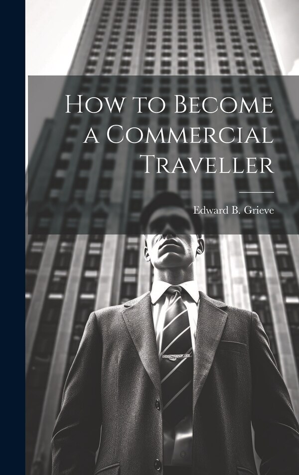 How to Become a Commercial Traveller by Edward B Grieve, Hardcover | Indigo Chapters