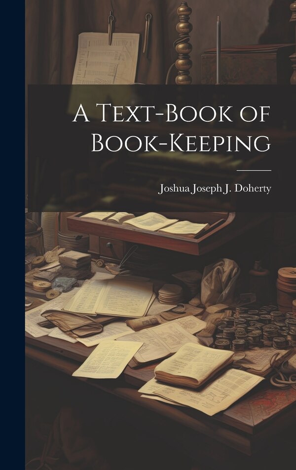 A Text-Book of Book-Keeping by Joshua Joseph J Doherty, Hardcover | Indigo Chapters