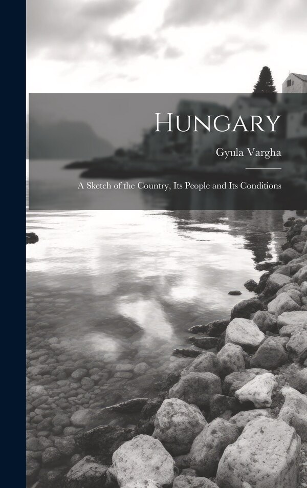 Hungary by Gyula Vargha, Hardcover | Indigo Chapters