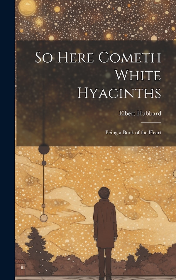 So Here Cometh White Hyacinths by Elbert Hubbard, Hardcover | Indigo Chapters