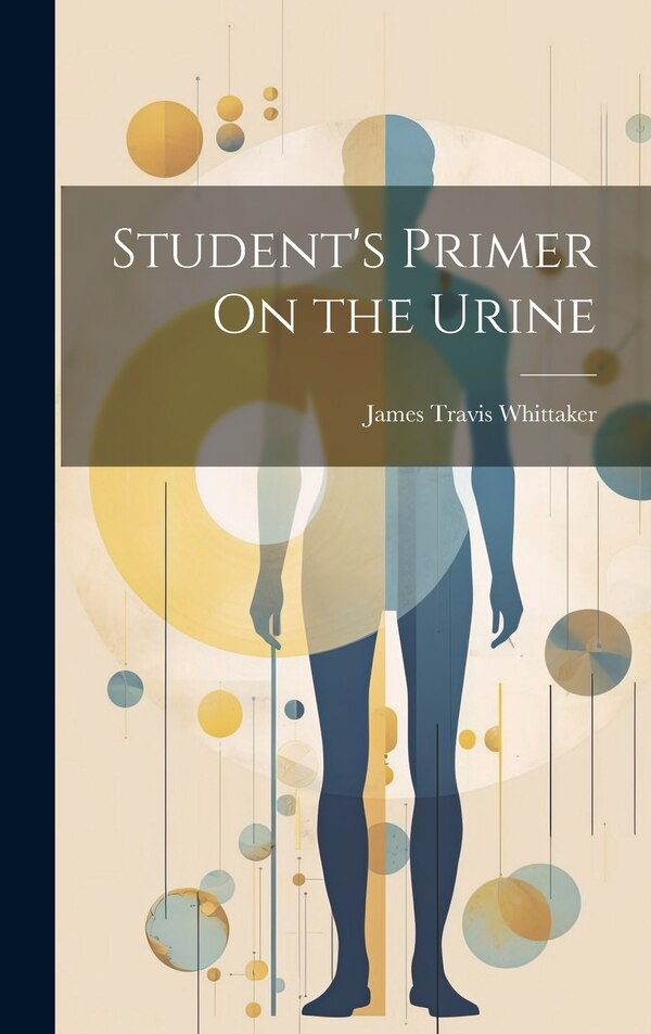 Student's Primer On the Urine by James Travis Whittaker, Hardcover | Indigo Chapters