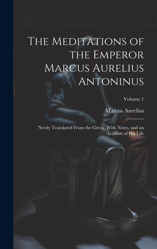 The Meditations of the Emperor Marcus Aurelius Antoninus, Hardcover | Indigo Chapters