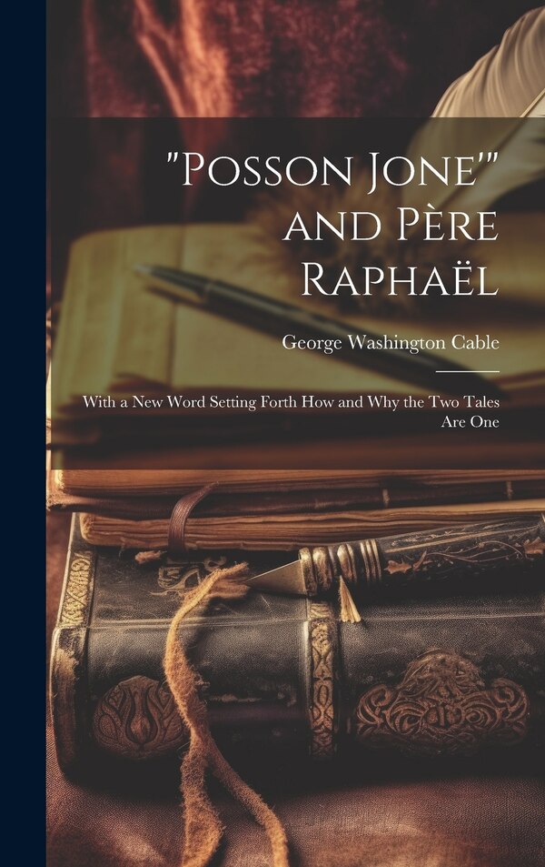 Posson Jone' and Père Raphaël by George Washington Cable, Hardcover | Indigo Chapters