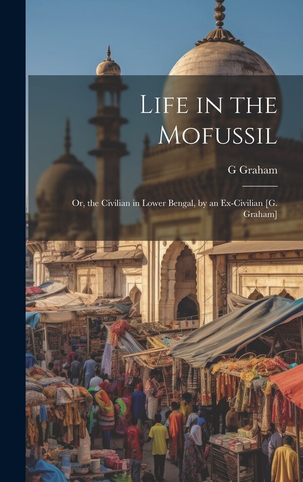 Life in the Mofussil by G Graham, Hardcover | Indigo Chapters