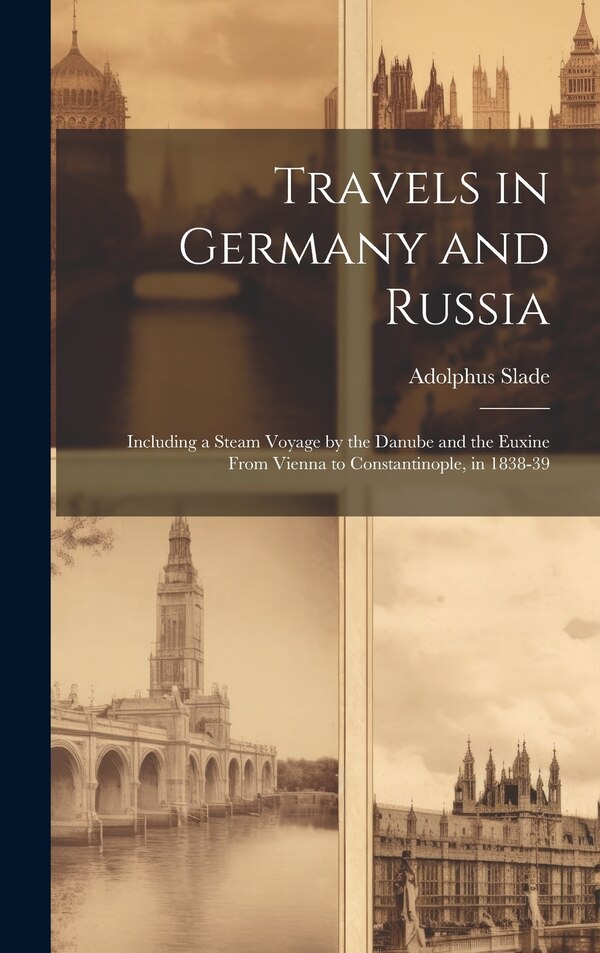 Travels in Germany and Russia by Adolphus Slade, Hardcover | Indigo Chapters