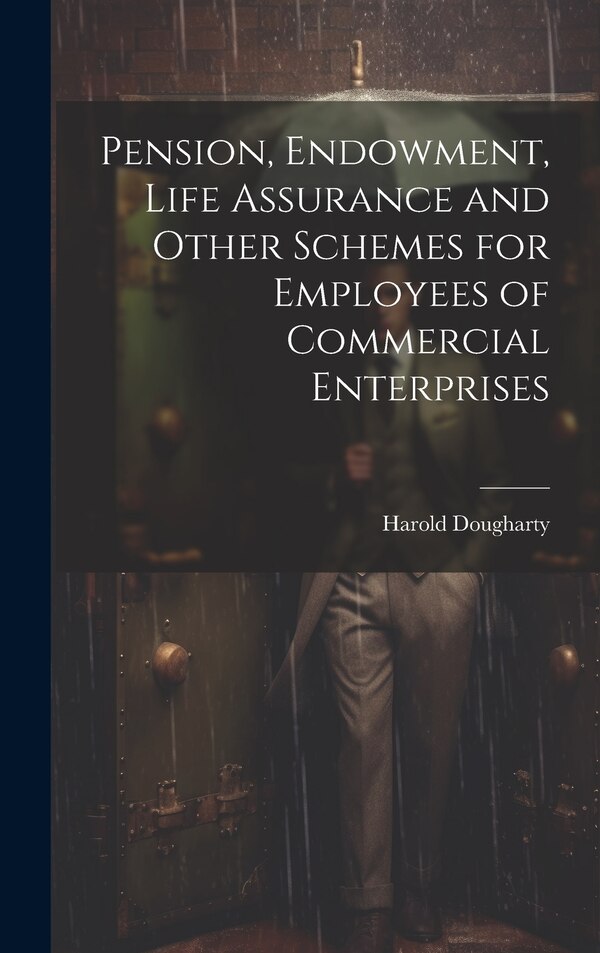 Pension Endowment Life Assurance and Other Schemes for Employees of Commercial Enterprises by Harold Dougharty, Hardcover | Indigo Chapters