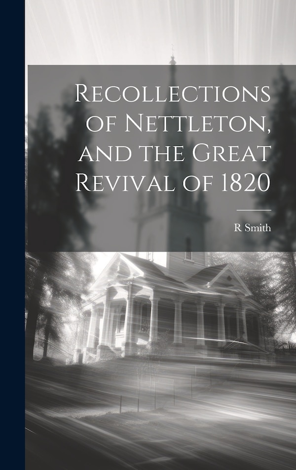 Recollections of Nettleton and the Great Revival of 1820 by R Smith, Hardcover | Indigo Chapters