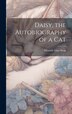 Daisy the Autobiography of a Cat by Miranda Eliot Swan, Hardcover | Indigo Chapters