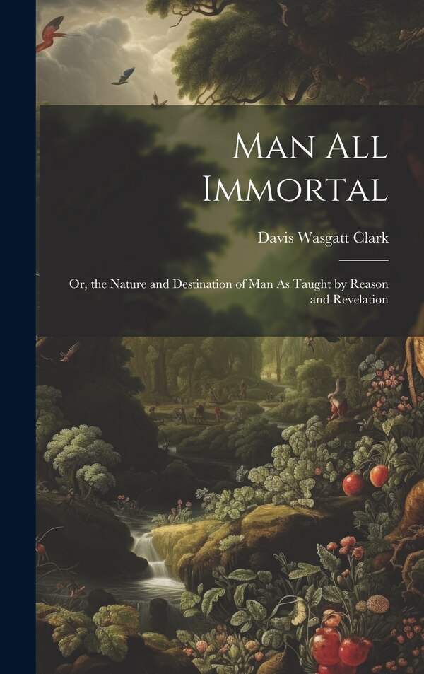 Man All Immortal by Davis Wasgatt Clark, Hardcover | Indigo Chapters