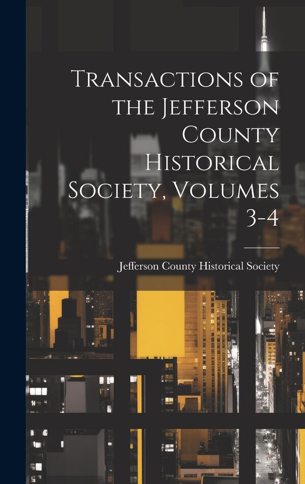 Transactions of the Jefferson County Historical Society Volumes 3-4 by Jefferson County Historical Society (, Hardcover | Indigo Chapters