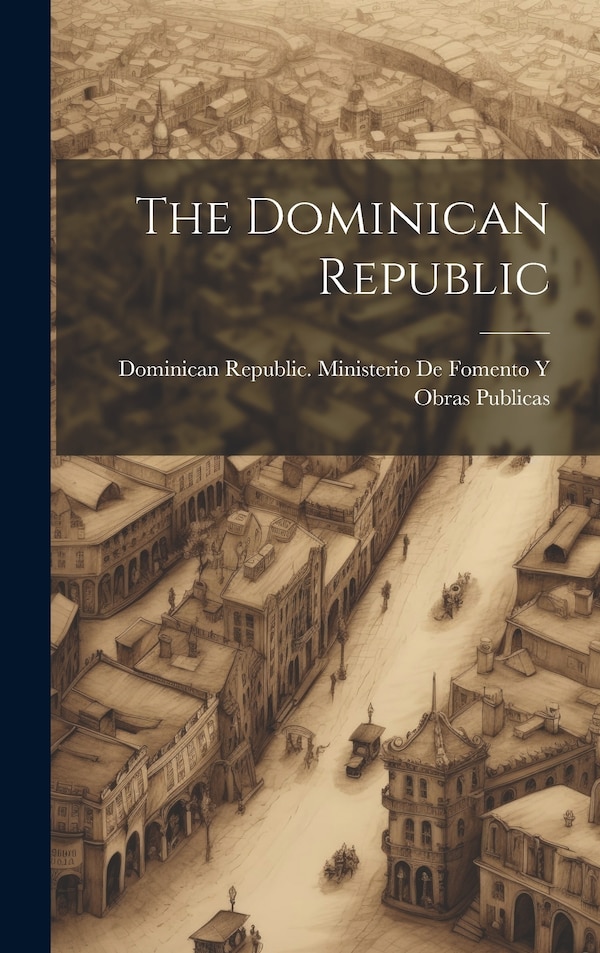 The Dominican Republic by Dominican Republic Ministerio de Fom, Hardcover | Indigo Chapters