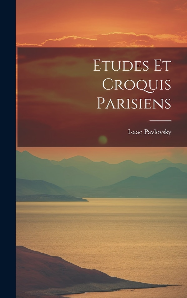 Etudes Et Croquis Parisiens by Isaac Pavlovsky, Hardcover | Indigo Chapters