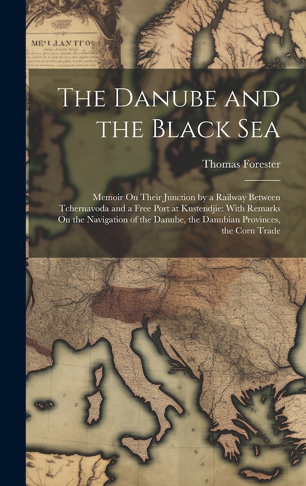 The Danube and the Black Sea by Thomas Forester, Hardcover | Indigo Chapters