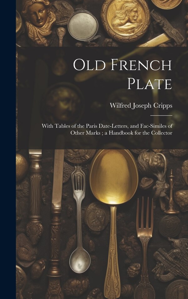 Old French Plate by Wilfred Joseph Cripps, Hardcover | Indigo Chapters