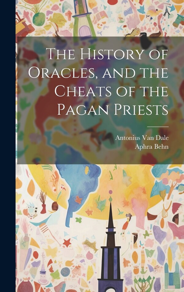 The History of Oracles and the Cheats of the Pagan Priests by Aphra Behn, Hardcover | Indigo Chapters