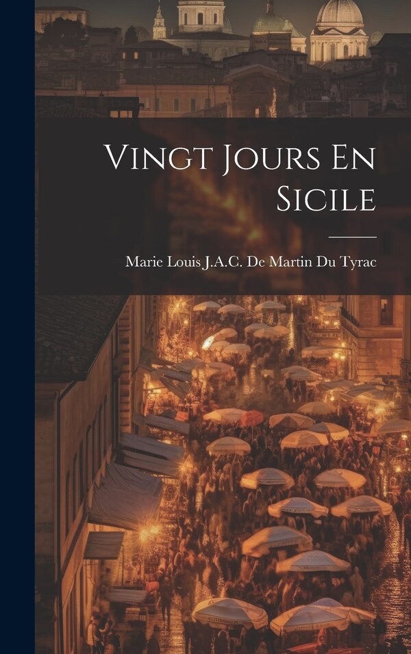 Vingt Jours En Sicile by Marie Louis J a C de Martin Du Tyrac, Hardcover | Indigo Chapters
