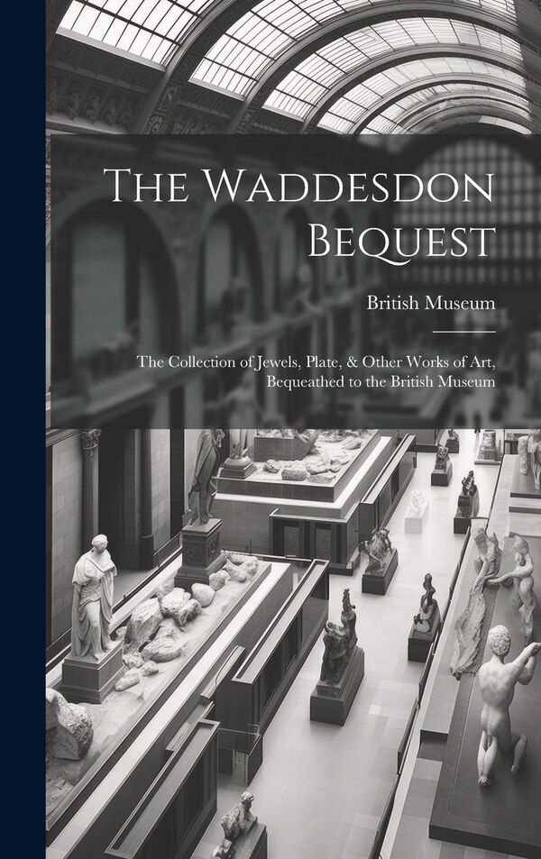 The Waddesdon Bequest by British Museum, Hardcover | Indigo Chapters