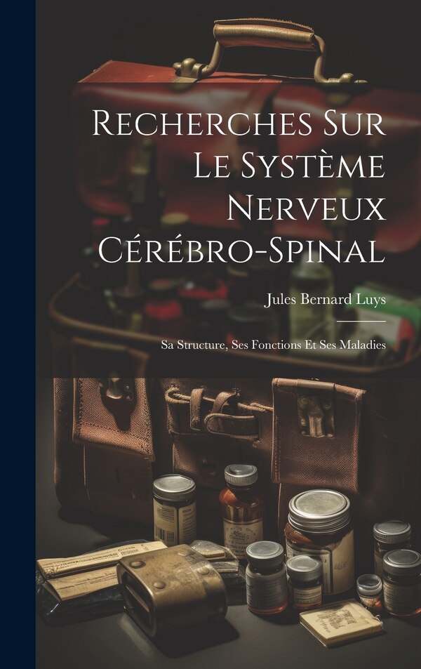 Recherches Sur Le Système Nerveux Cérébro-Spinal by Jules Bernard Luys, Hardcover | Indigo Chapters