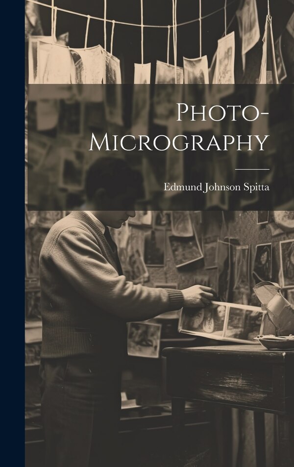 Photo-Micrography by Edmund Johnson Spitta, Hardcover | Indigo Chapters