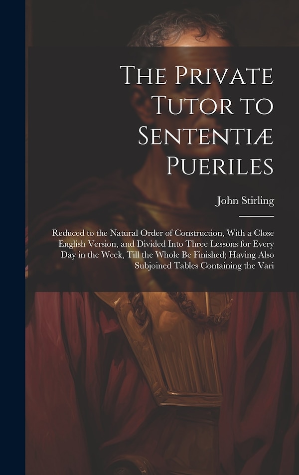 The Private Tutor to Sententiæ Pueriles by John Stirling, Hardcover | Indigo Chapters
