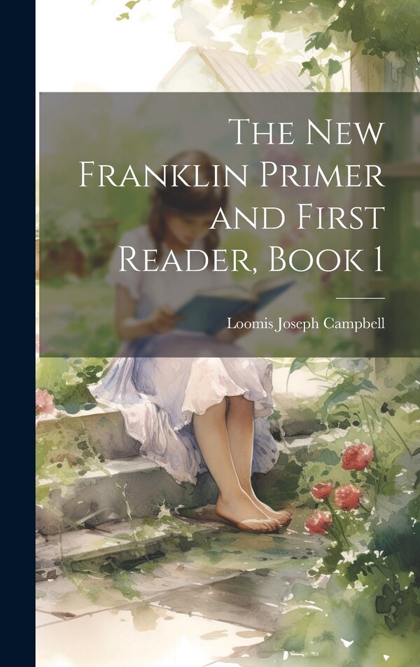 The New Franklin Primer and First Reader Book 1 by Loomis Joseph Campbell, Hardcover | Indigo Chapters