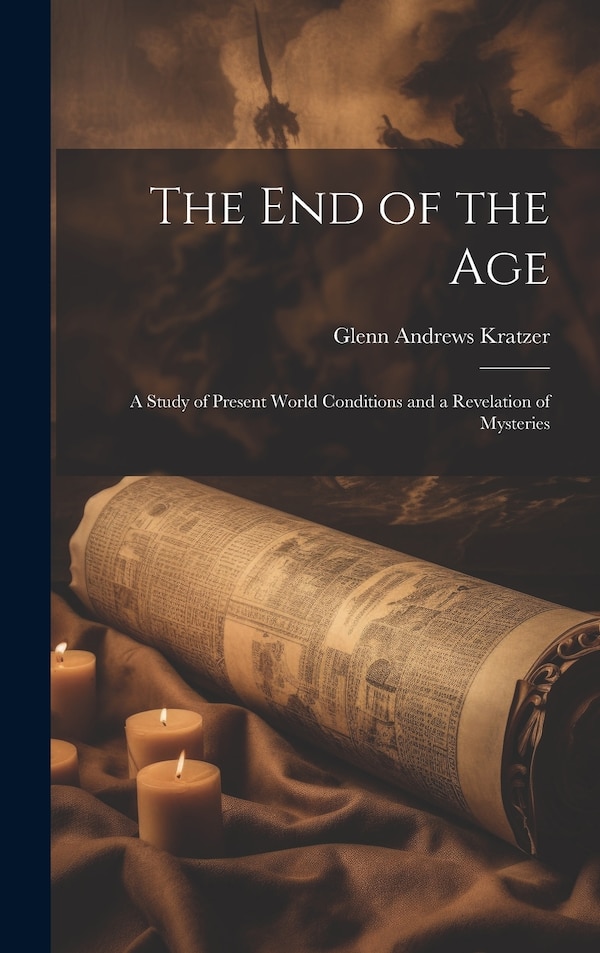 The End of the Age by Glenn Andrews Kratzer, Hardcover | Indigo Chapters