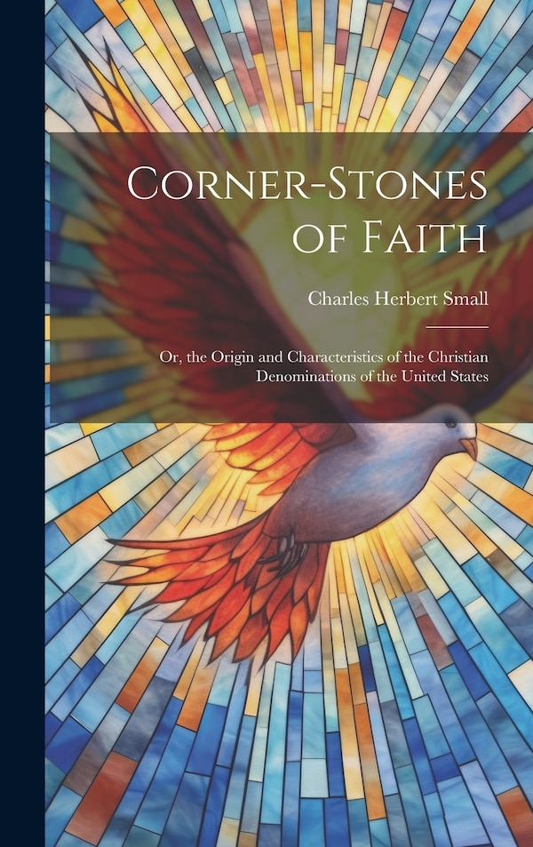 Corner-Stones of Faith by Charles Herbert Small, Hardcover | Indigo Chapters