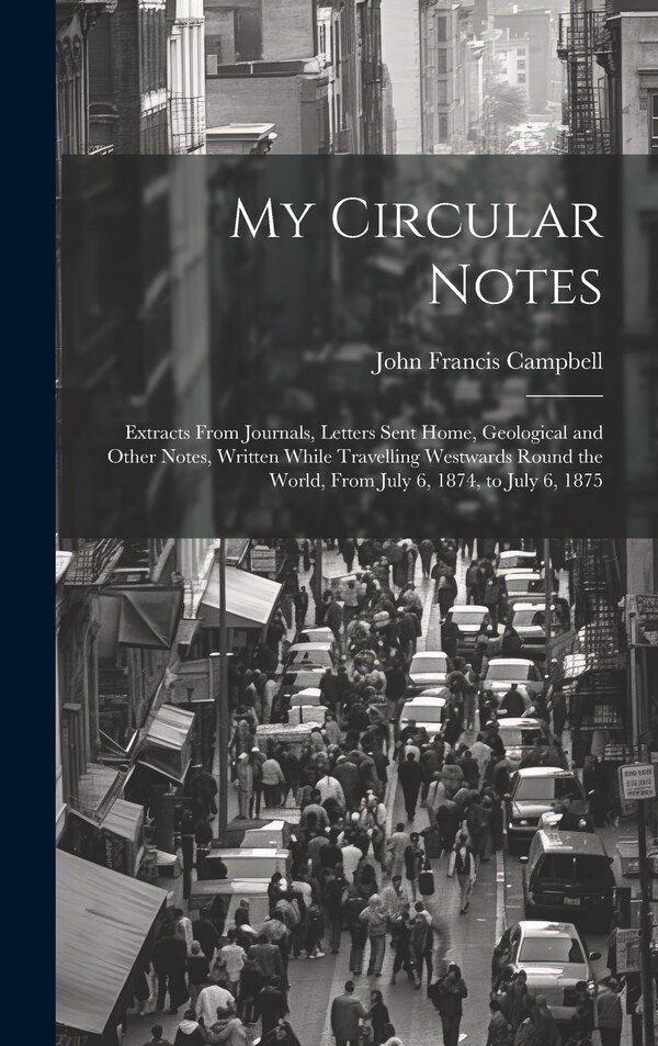 My Circular Notes by John Francis Campbell, Hardcover | Indigo Chapters
